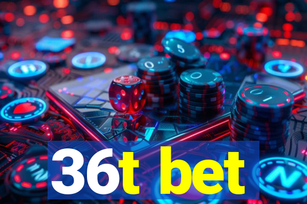 36t bet